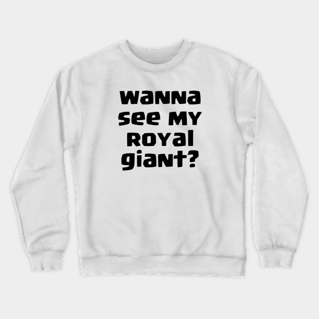 Wanna see my Royal giant? Crewneck Sweatshirt by lanishop